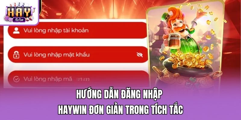 Hướng dẫn đăng nhập Haywin đơn giản trong tích tắc