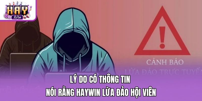 Lý do có thông tin nói rằng Haywin lừa đảo hội viên